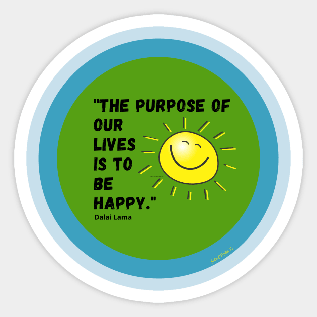 The Purpose of our Lives is to be Happy Sticker by Rebecca Abraxas - Brilliant Possibili Tees